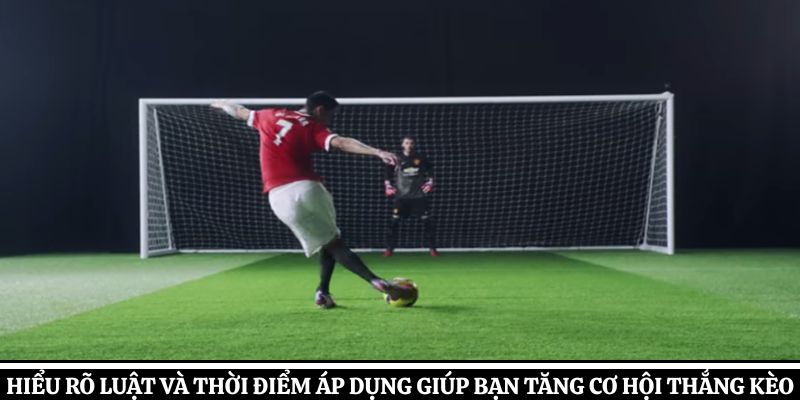 Hiểu rõ luật và thời điểm áp dụng giúp bạn tăng cơ hội thắng kèo